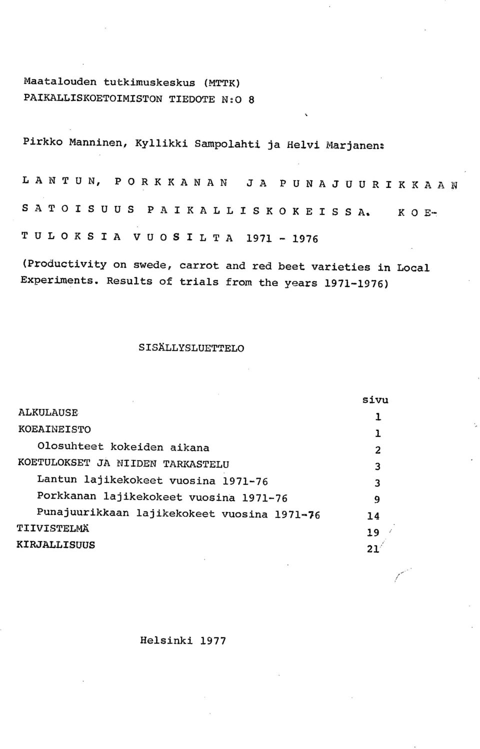 Results of trials from the years 1971-1976) SISÄLLYSLUETTELO sivu ALKULAUSE 1 KOEAINEISTO 1 Olosuhteet kokeiden aikana 2 KOETULOKSET JA NIIDEN TARKASTELU 3