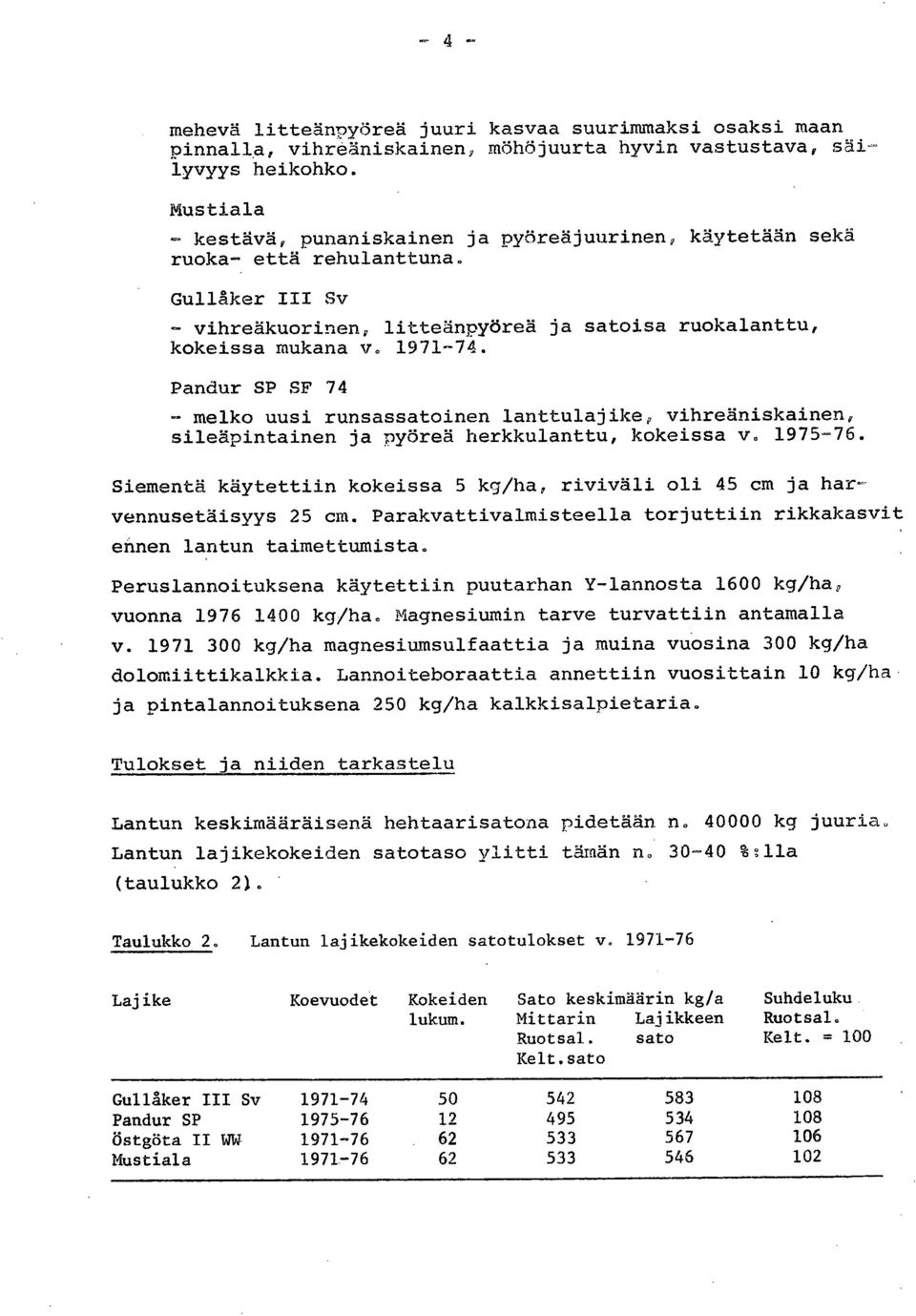 Pandur SP SF 74 melko uusi runsassatoinen lanttulajike, vihreäniskainen, sileäpintainen ja pyöreä herkkulanttu, kokeissa v. 1975-76.