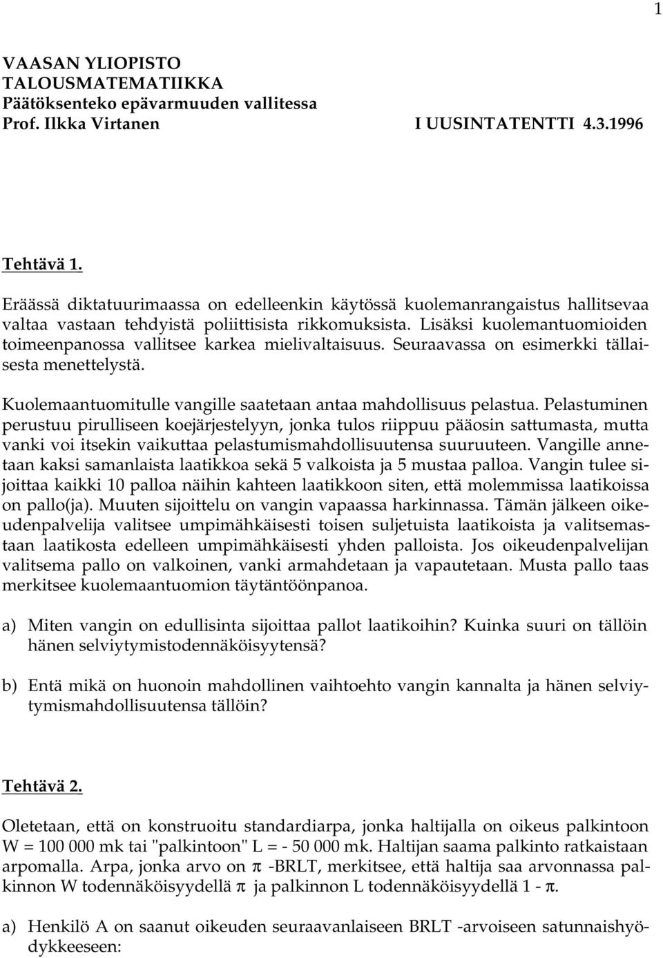 Lisäksi kuolemantuomioiden toimeenpanossa vallitsee karkea mielivaltaisuus. Seuraavassa on esimerkki tällaisesta menettelystä. Kuolemaantuomitulle vangille saatetaan antaa mahdollisuus pelastua.
