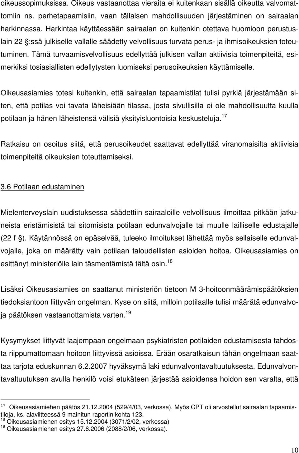 Tämä turvaamisvelvollisuus edellyttää julkisen vallan aktiivisia toimenpiteitä, esimerkiksi tosiasiallisten edellytysten luomiseksi perusoikeuksien käyttämiselle.
