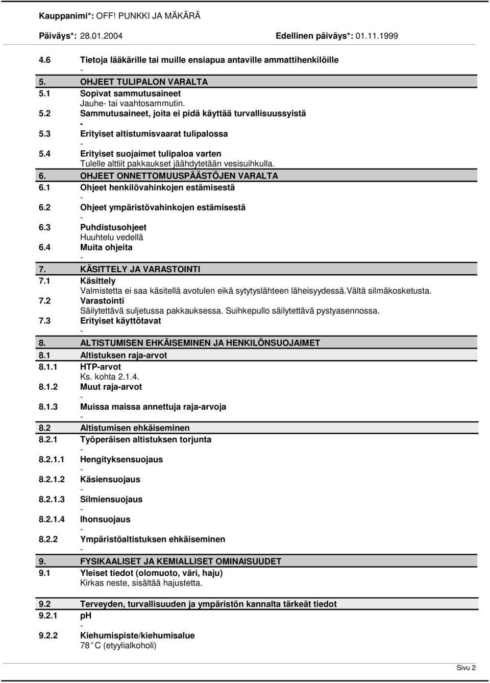 1 Ohjeet henkilövahinkojen estämisestä 6.2 Ohjeet ympäristövahinkojen estämisestä 6.3 Puhdistusohjeet Huuhtelu vedellä 6.4 Muita ohjeita 7. KÄSITTELY JA VARASTOINTI 7.