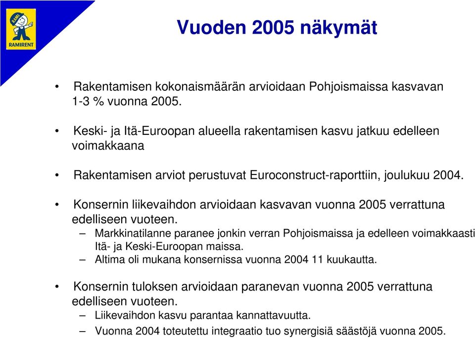 Konsernin liikevaihdon arvioidaan kasvavan vuonna 2005 verrattuna edelliseen vuoteen.