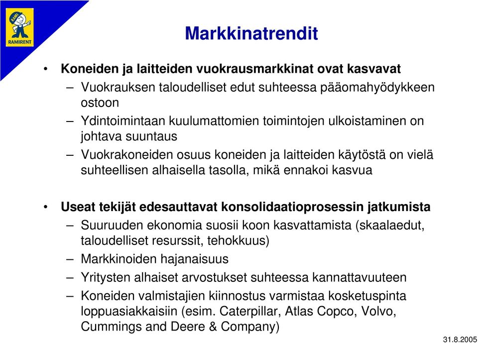 edesauttavat konsolidaatioprosessin jatkumista Suuruuden ekonomia suosii koon kasvattamista (skaalaedut, taloudelliset resurssit, tehokkuus) Markkinoiden hajanaisuus Yritysten