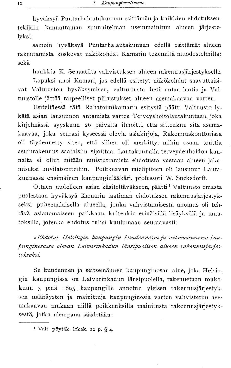 rakentamista koskevat näkökohdat Kamarin tekemillä muodostelmilla; sekä hankkia K. Senaatilta vahvistuksen alueen rakennusjärjestykselle.