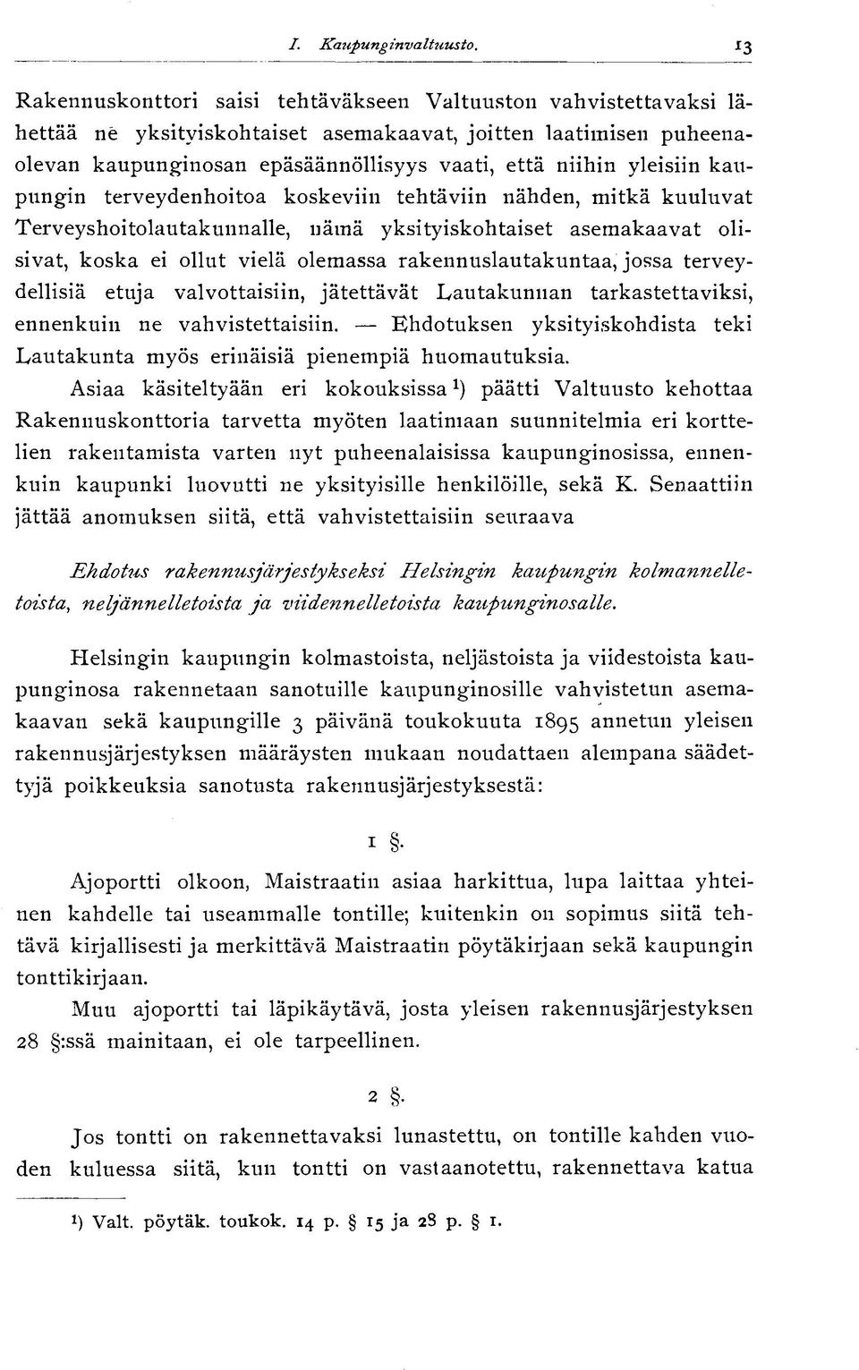 yleisiin kaupungin terveydenhoitoa koskeviin tehtäviin nähden, mitkä kuuluvat Terveyshoitolautakunnalle, nämä yksityiskohtaiset asemakaavat olisivat, koska ei ollut vielä olemassa