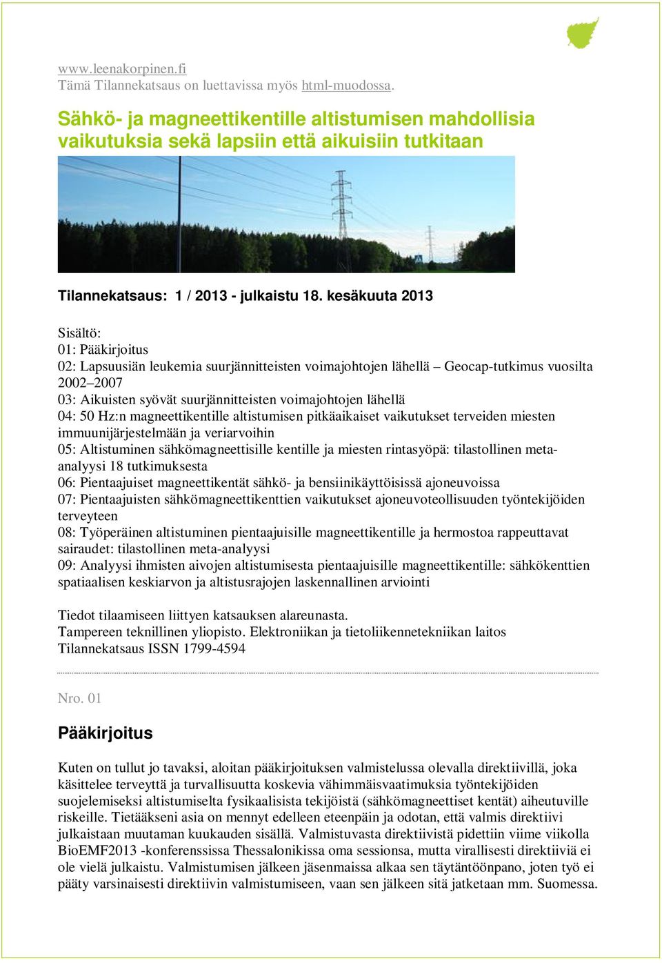 kesäkuuta 2013 Sisältö: 01: Pääkirjoitus 02: Lapsuusiän leukemia suurjännitteisten voimajohtojen lähellä Geocap-tutkimus vuosilta 2002 2007 03: Aikuisten syövät suurjännitteisten voimajohtojen