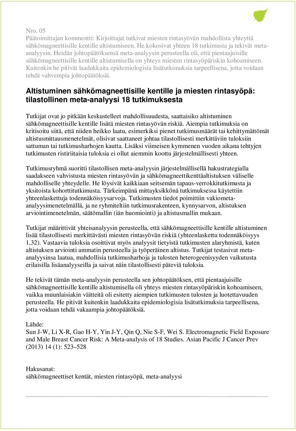 Kuitenkin he pitivät laadukkaita epidemiologisia lisätutkimuksia tarpeellisena, jotta voidaan tehdä vahvempia johtopäätöksiä.