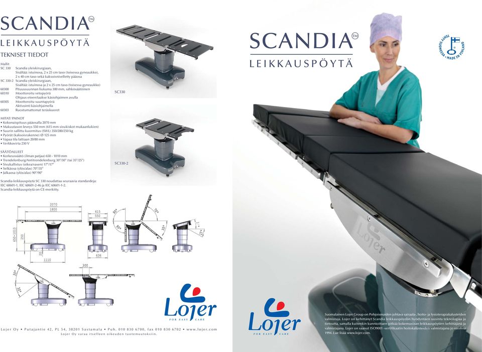 Aktivointi käsiohjaimella 600 Ruostumattomat teräskuoret MITAT/ PAINOT Kokonaispituus pääosalla 070 mm Makuutason leveys 550 mm (65 mm sivukiskot mukaanlukien) Suurin sallittu kuormitus (SWL)
