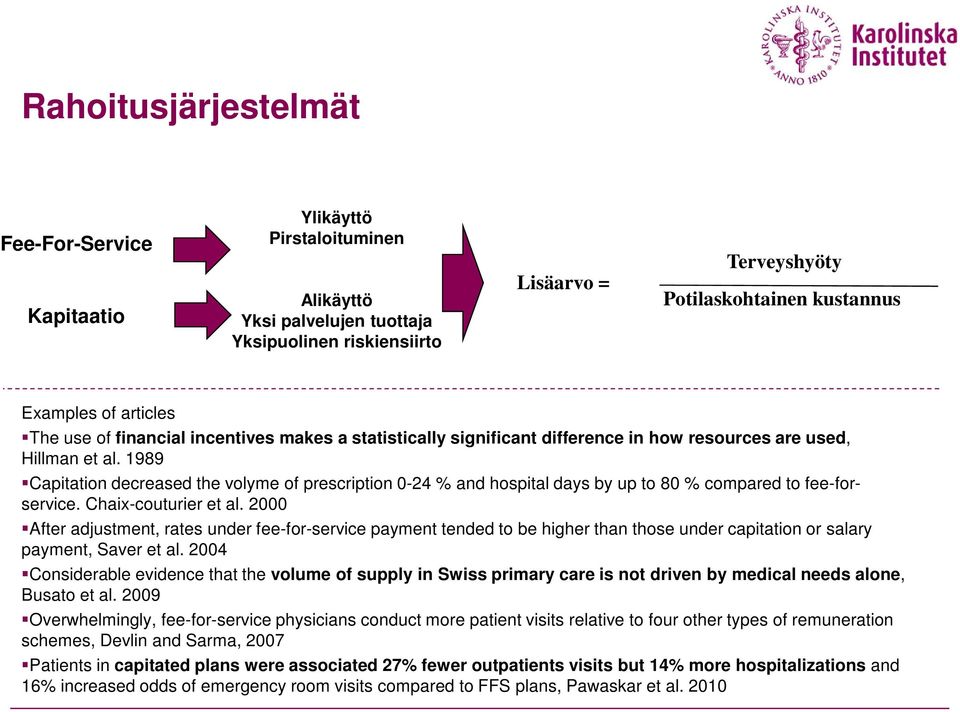 1989 Capitation decreased the volyme of prescription 0-24 % and hospital days by up to 80 % compared to fee-forservice. Chaix-couturier et al.