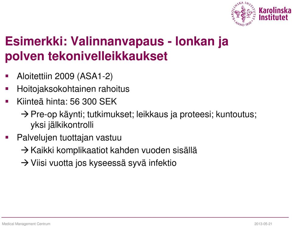 ja proteesi; kuntoutus; yksi jälkikontrolli Palvelujen tuottajan vastuu Kaikki komplikaatiot