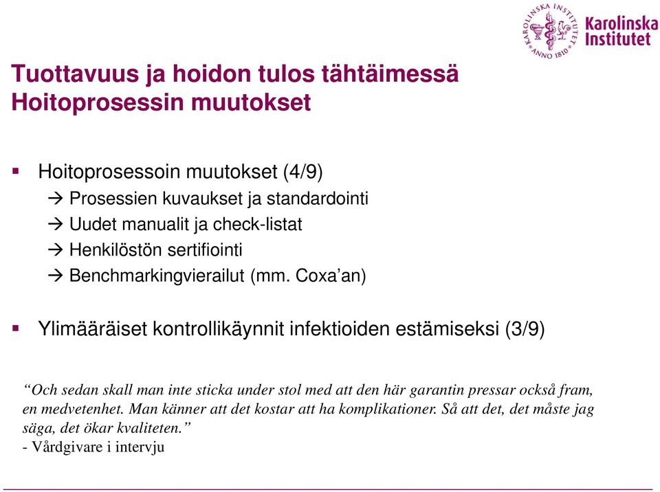 Coxa an) Ylimääräiset kontrollikäynnit infektioiden estämiseksi (3/9) Och sedan skall man inte sticka under stol med att den här