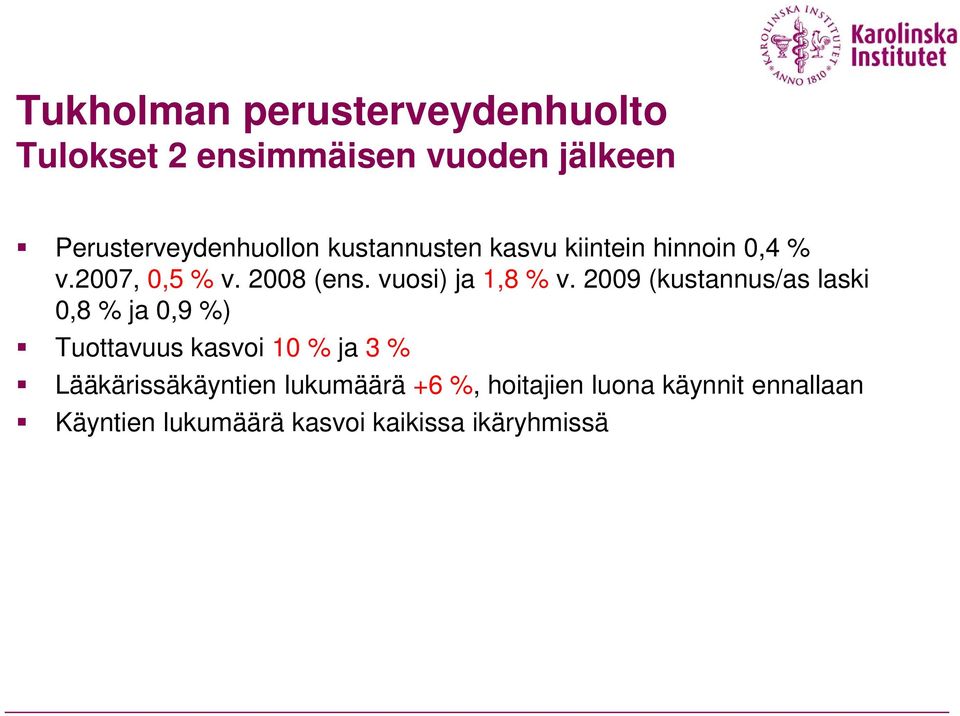 2009 (kustannus/as laski 0,8 % ja 0,9 %) Tuottavuus kasvoi 10 % ja 3 % Lääkärissäkäyntien