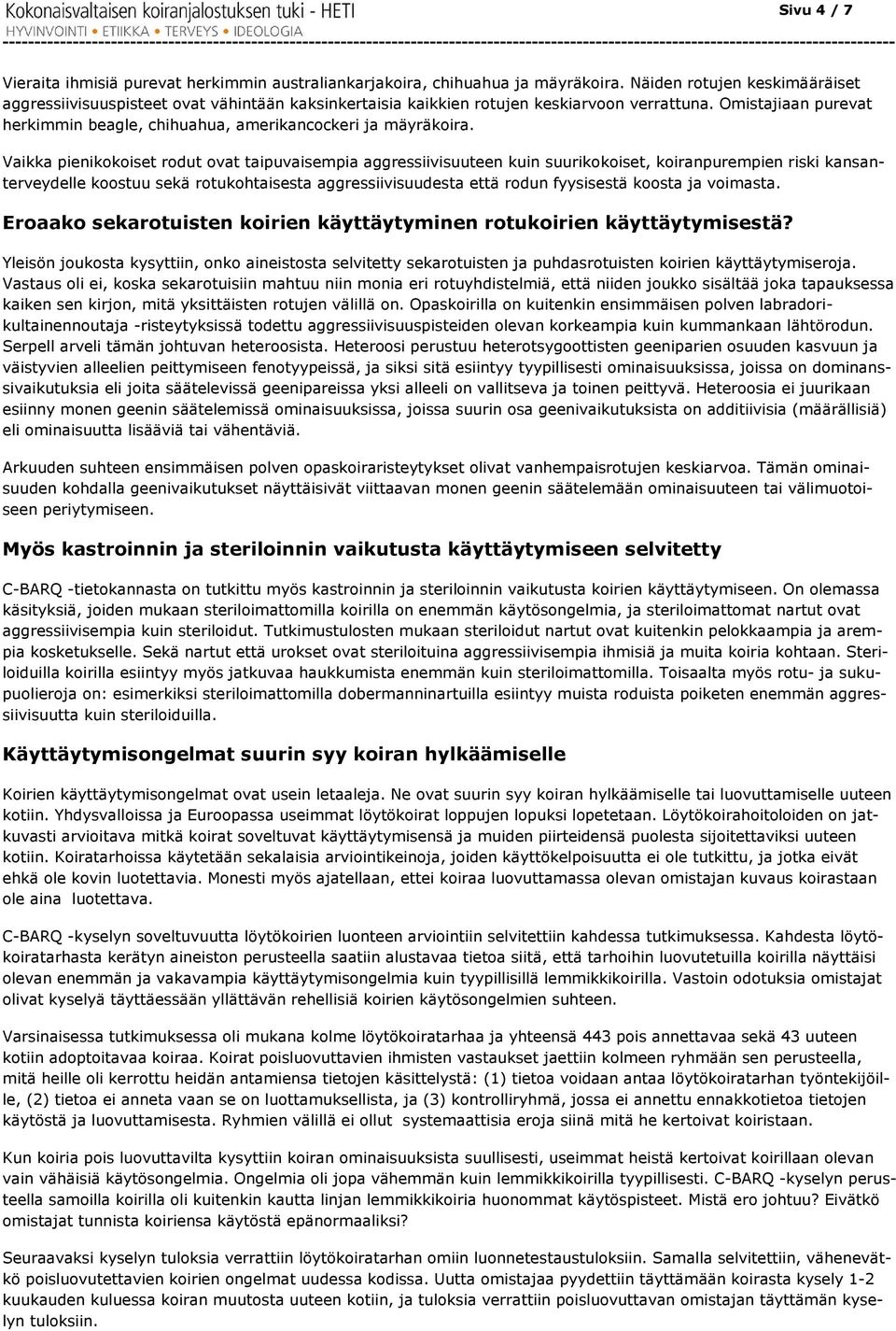 Omistajiaan purevat herkimmin beagle, chihuahua, amerikancockeri ja mäyräkoira.