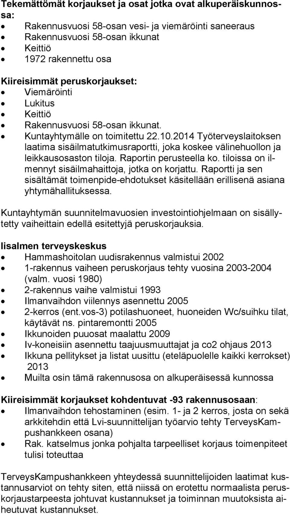 2014 Työterveyslaitoksen laa ti ma sisäilmatutkimusraportti, joka koskee välinehuollon ja leik kau sosas ton tiloja. Raportin perusteella ko. tiloissa on ilmen nyt sisäilmahaittoja, jotka on korjattu.