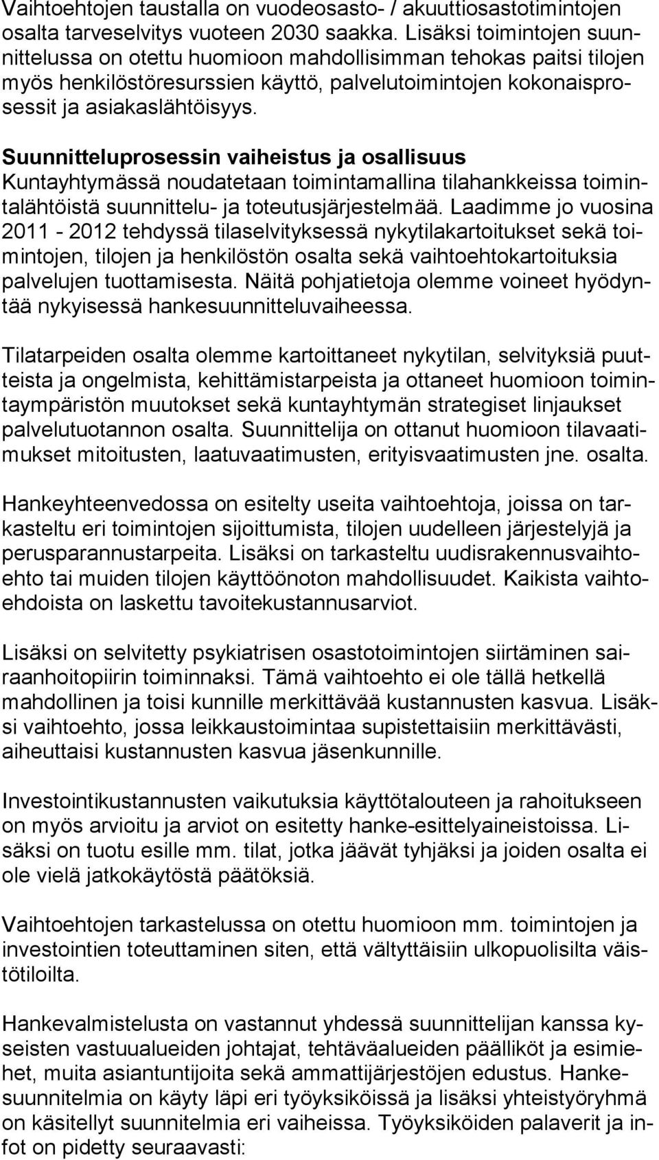Suunnitteluprosessin vaiheistus ja osallisuus Kuntayhtymässä noudatetaan toimintamallina tilahankkeissa toi minta läh töis tä suunnittelu- ja toteutusjärjestelmää.