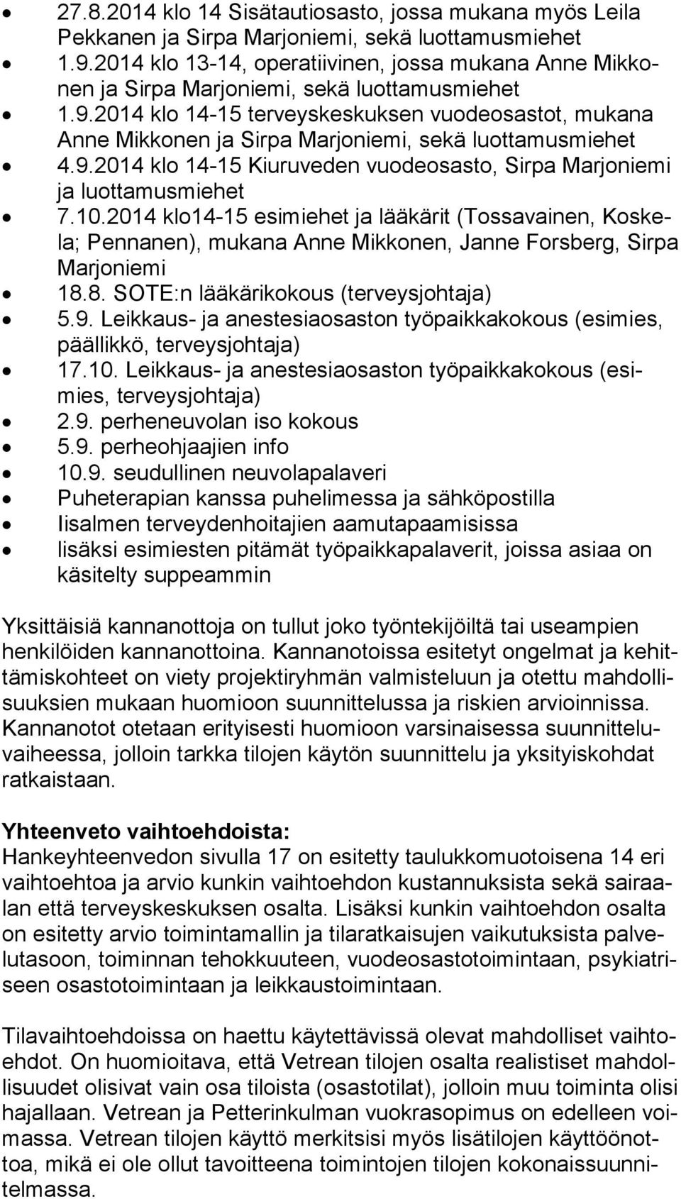 2014 klo 14-15 terveyskeskuksen vuodeosastot, mukana An ne Mikkonen ja Sirpa Marjoniemi, sekä luottamusmiehet 4.9.2014 klo 14-15 Kiuruveden vuodeosasto, Sirpa Marjoniemi ja luottamusmiehet 7.10.