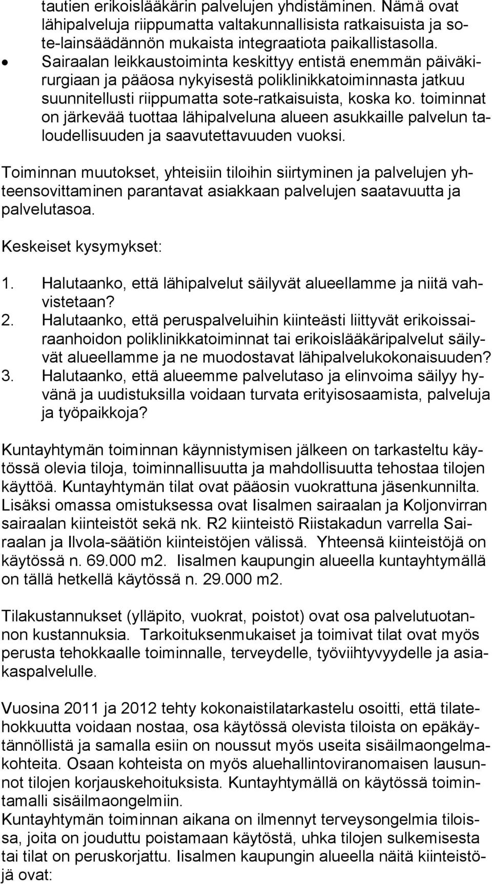 toiminnat on järkevää tuot taa lähipalveluna alueen asukkaille palvelun talou del li suu den ja saa vu tet ta vuu den vuoksi.