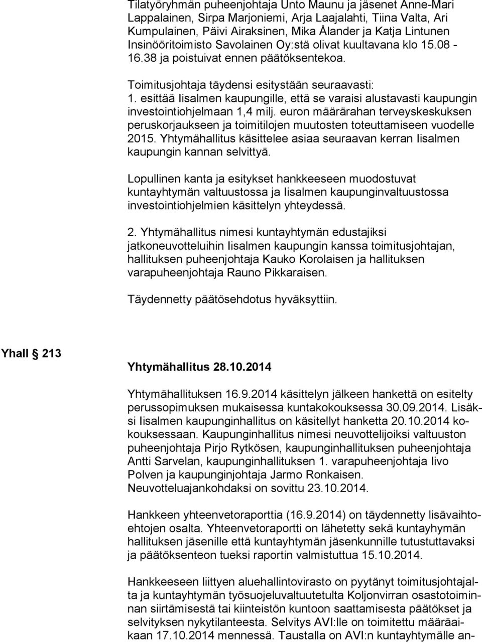 esittää Iisalmen kaupungille, että se varaisi alustavasti kaupungin investointiohjelmaan 1,4 milj.