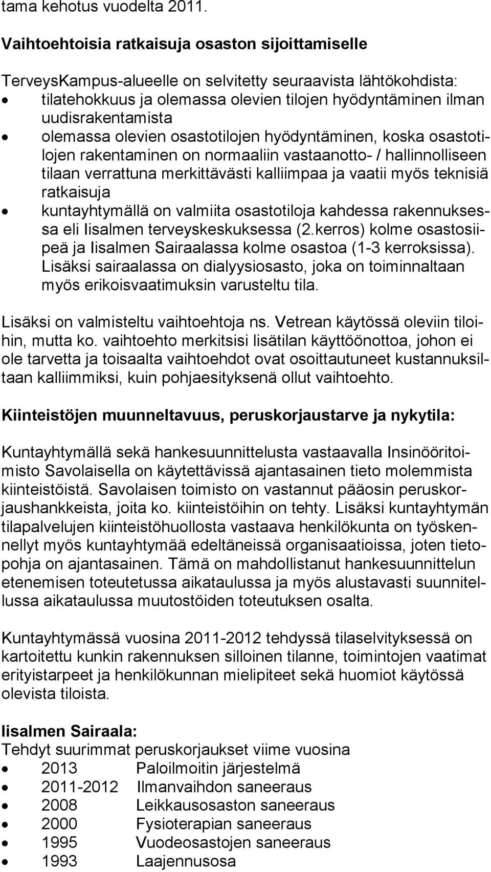 olemassa olevien osastotilojen hyödyntäminen, koska osas to tilo jen rakentaminen on normaaliin vastaanotto- / hallinnolliseen ti laan verrattuna merkittävästi kalliimpaa ja vaatii myös teknisiä rat