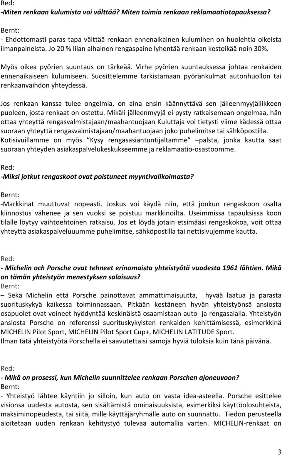 Suosittelemme tarkistamaan pyöränkulmat autonhuollon tai renkaanvaihdon yhteydessä.