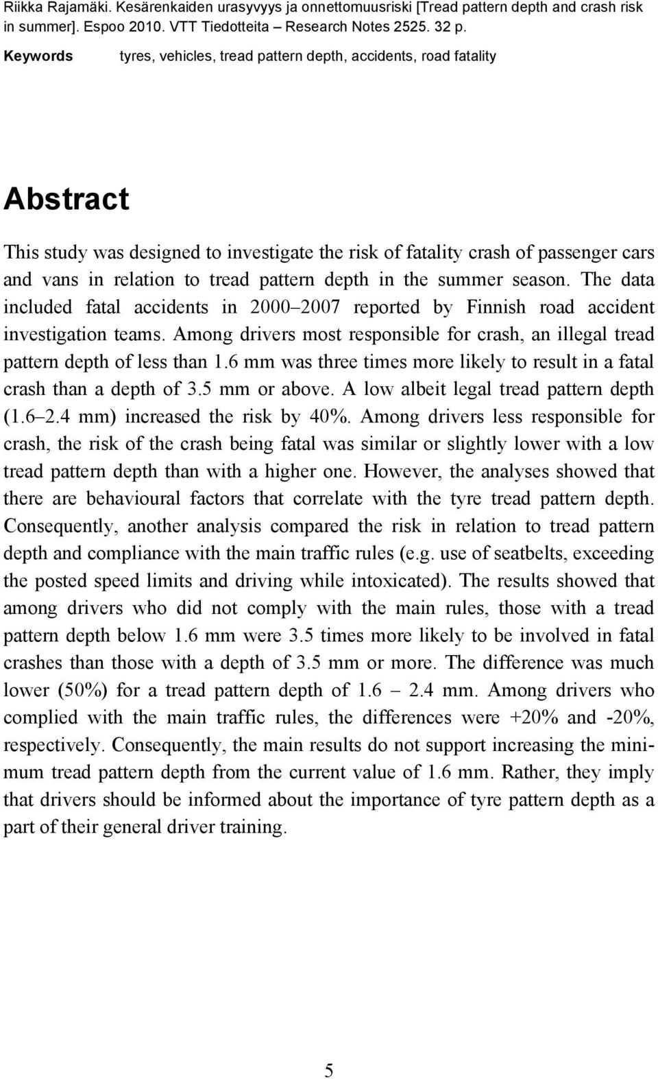 pattern depth in the summer season. The data included fatal accidents in 2000 2007 reported by Finnish road accident investigation teams.