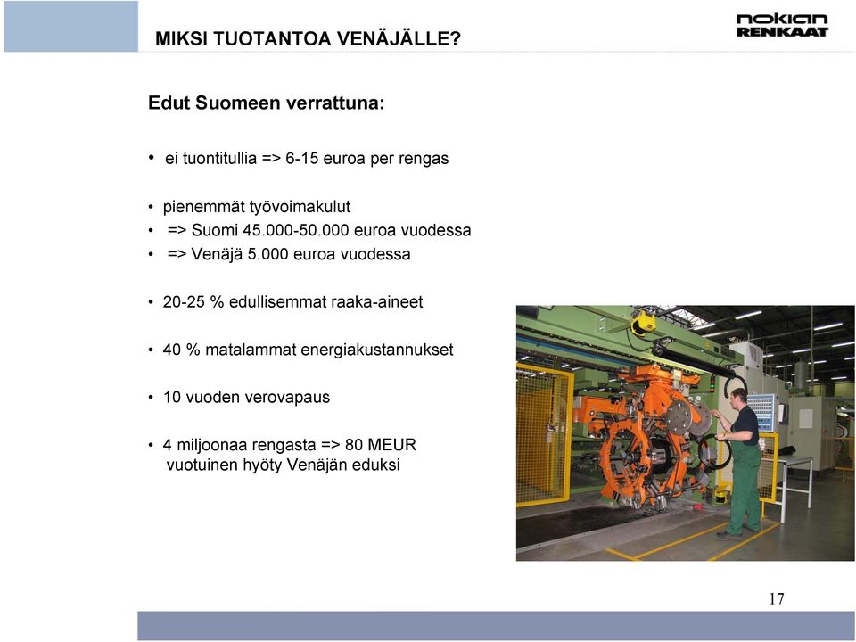 työvoimakulut => Suomi 45.000-50.000 euroa vuodessa => Venäjä 5.