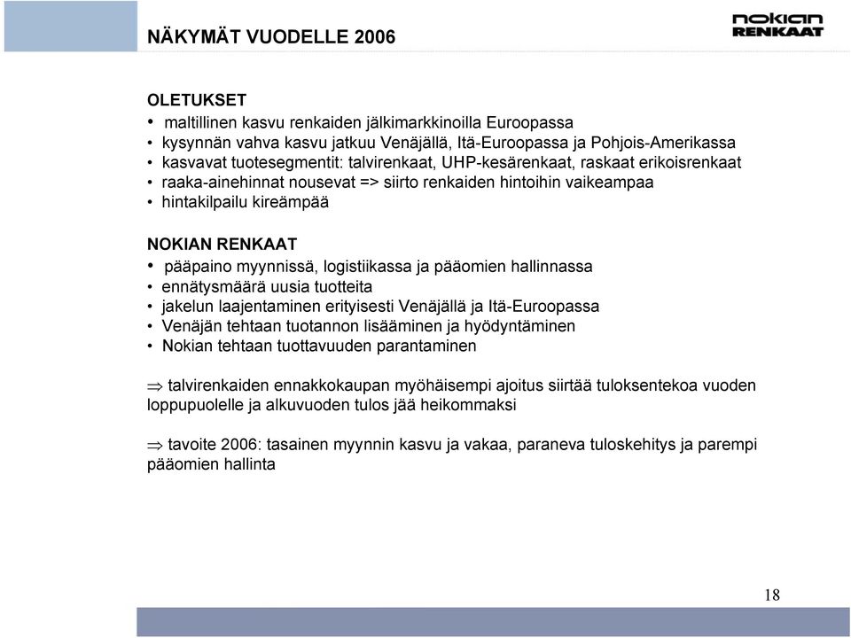 pääomien hallinnassa ennätysmäärä uusia tuotteita jakelun laajentaminen erityisesti Venäjällä ja Itä-Euroopassa Venäjän tehtaan tuotannon lisääminen ja hyödyntäminen Nokian tehtaan tuottavuuden