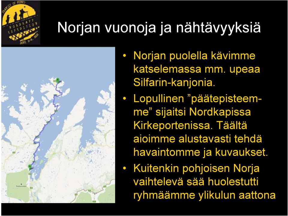 Lopullinen päätepisteemme sijaitsi Nordkapissa Kirkeportenissa.