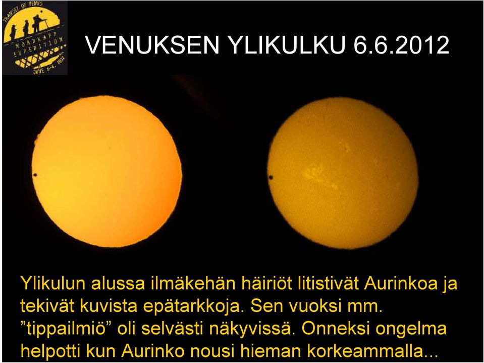 Aurinkoa ja tekivät kuvista epätarkkoja. Sen vuoksi mm.