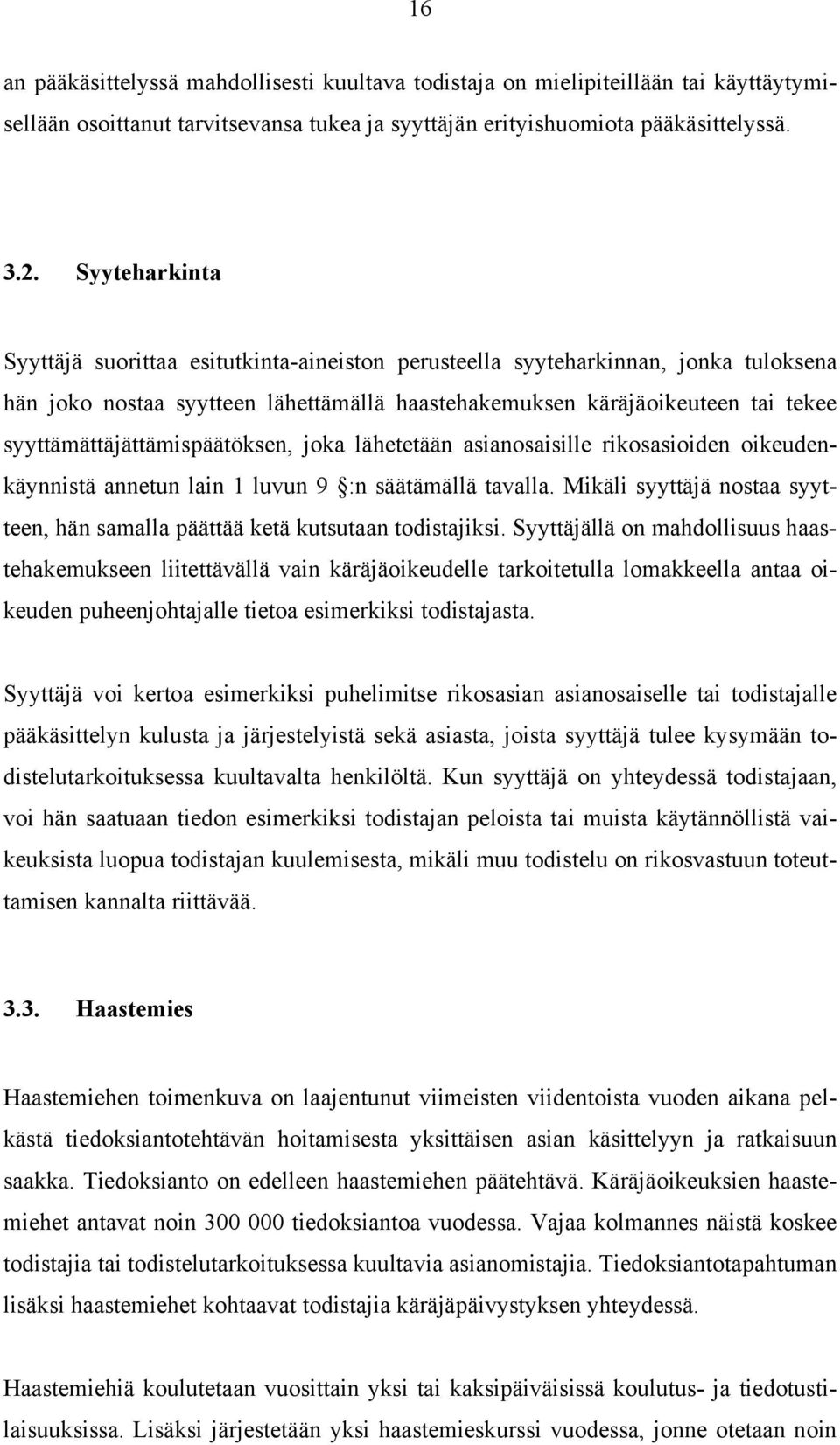 syyttämättäjättämispäätöksen, joka lähetetään asianosaisille rikosasioiden oikeudenkäynnistä annetun lain 1 luvun 9 :n säätämällä tavalla.