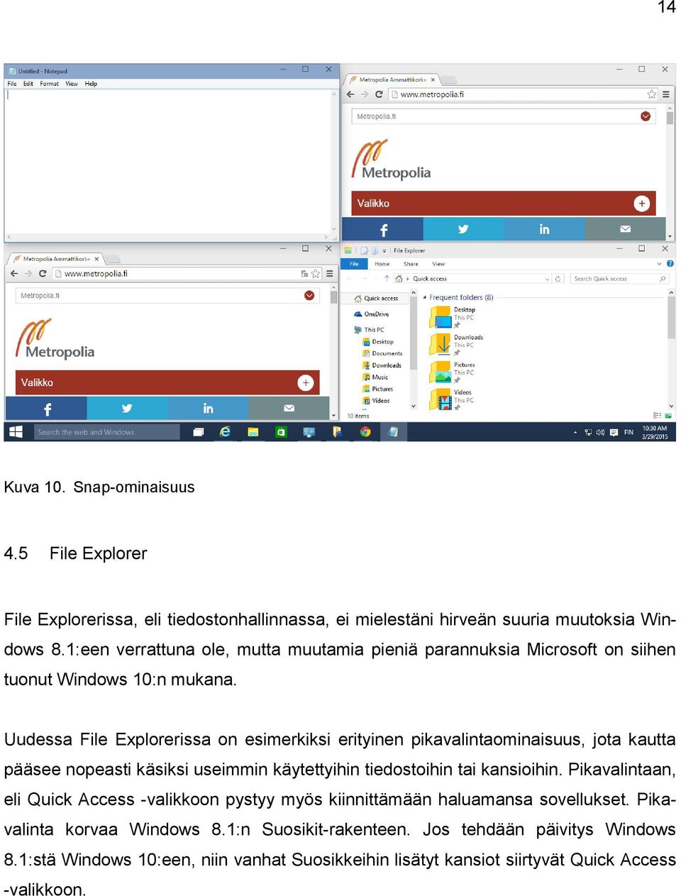 Uudessa File Explorerissa on esimerkiksi erityinen pikavalintaominaisuus, jota kautta pääsee nopeasti käsiksi useimmin käytettyihin tiedostoihin tai kansioihin.