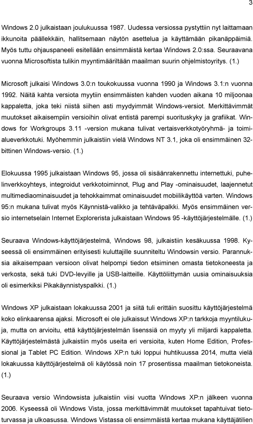 0:n toukokuussa vuonna 1990 ja Windows 3.1:n vuonna 1992.