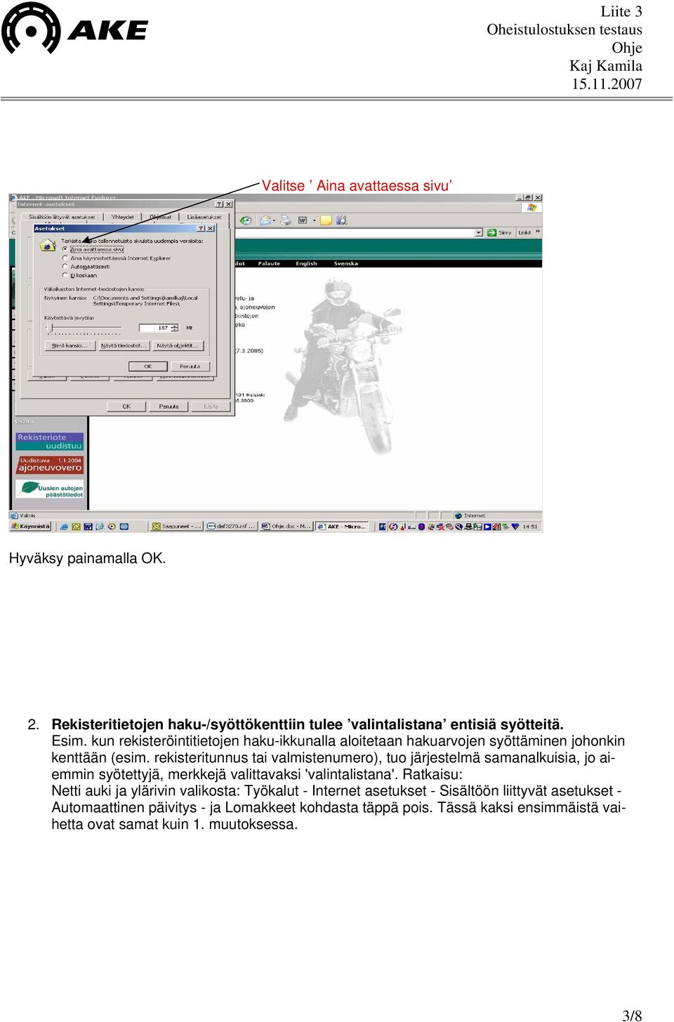 rekisteritunnus tai valmistenumero), tuo järjestelmä samanalkuisia, jo aiemmin syötettyjä, merkkejä valittavaksi 'valintalistana'.