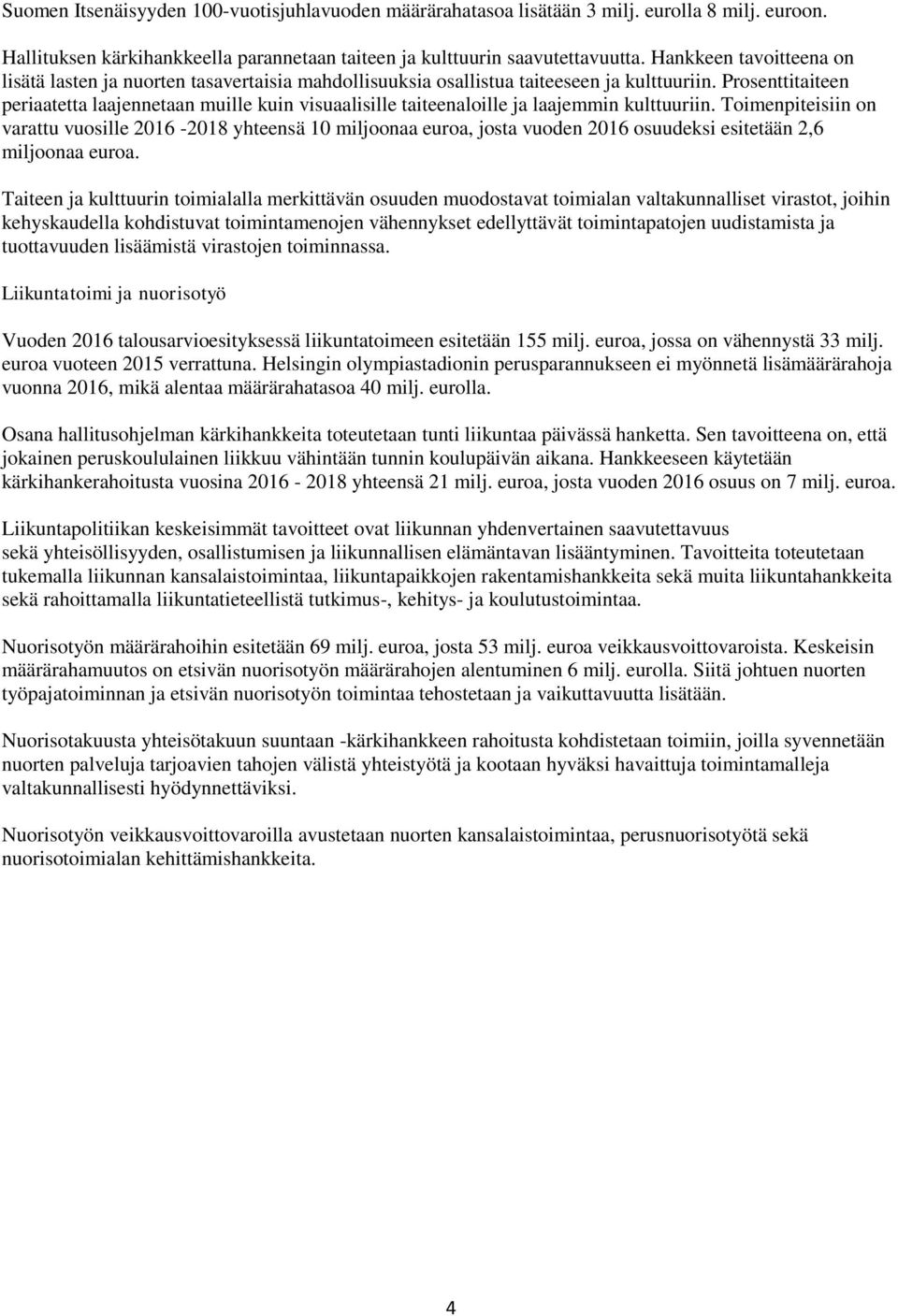 Prosenttitaiteen periaatetta laajennetaan muille kuin visuaalisille taiteenaloille ja laajemmin kulttuuriin.