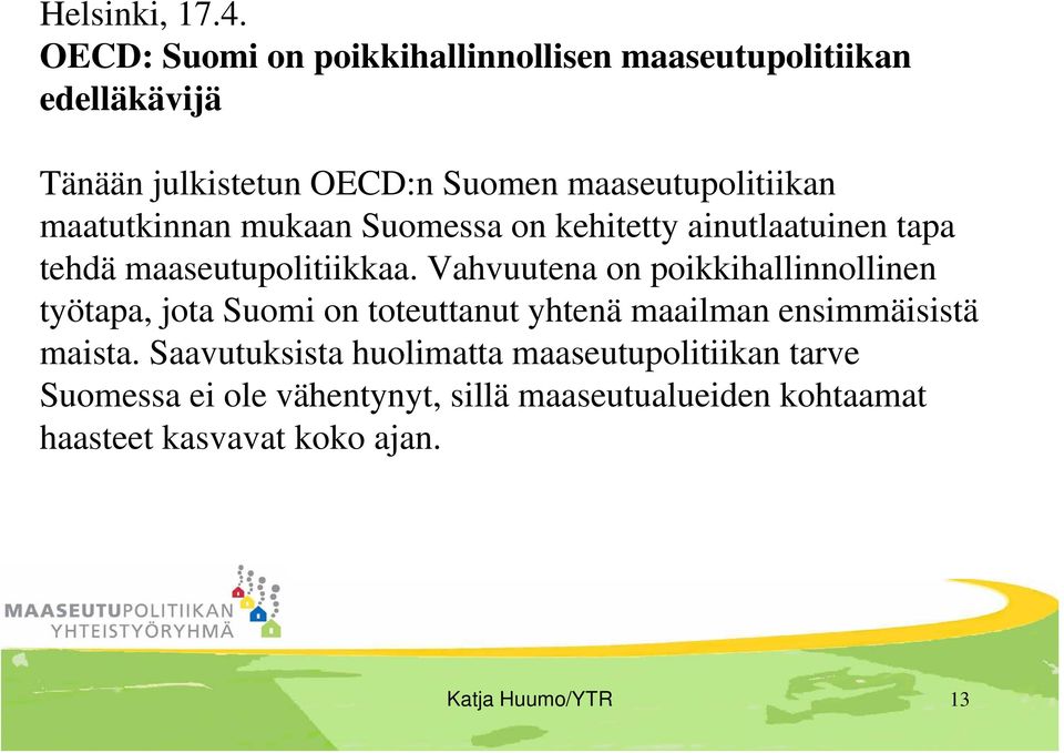 maatutkinnan mukaan Suomessa on kehitetty ainutlaatuinen tapa tehdä maaseutupolitiikkaa.