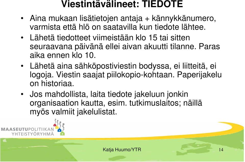 Lähetä aina sähköpostiviestin bodyssa, ei liitteitä, ei logoja. Viestin saajat piilokopio-kohtaan. Paperijakelu on historiaa.