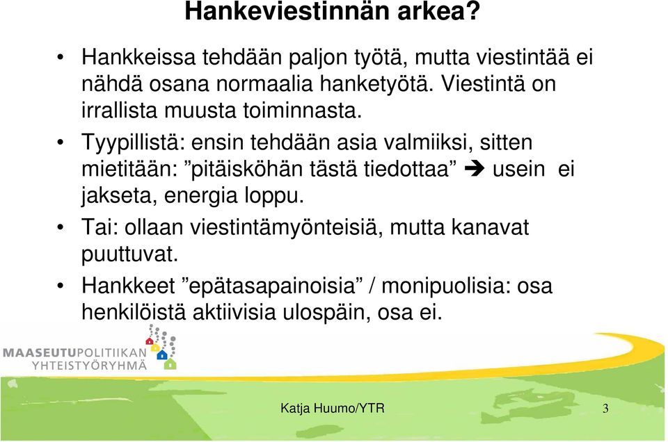 Tyypillistä: ensin tehdään asia valmiiksi, sitten mietitään: pitäisköhän tästä tiedottaa usein ei jakseta,