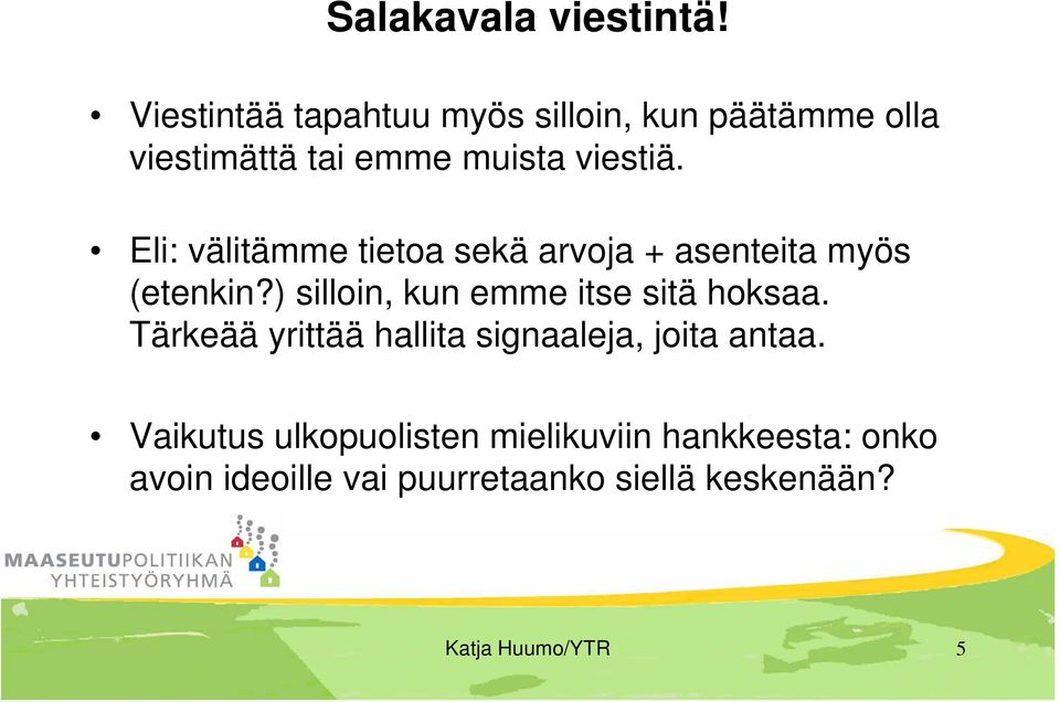 Eli: välitämme tietoa sekä arvoja + asenteita myös (etenkin?