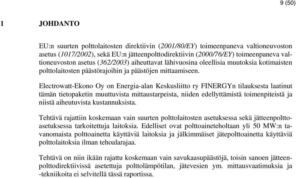 Electrowatt-Ekono Oy on Energia-alan Keskusliitto ry FINERGYn tilauksesta laatinut tämän tietopaketin muuttuvista mittaustarpeista, niiden edellyttämistä toimenpiteistä ja niistä aiheutuvista