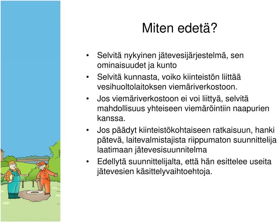 vesihuoltolaitoksen viemäriverkostoon.