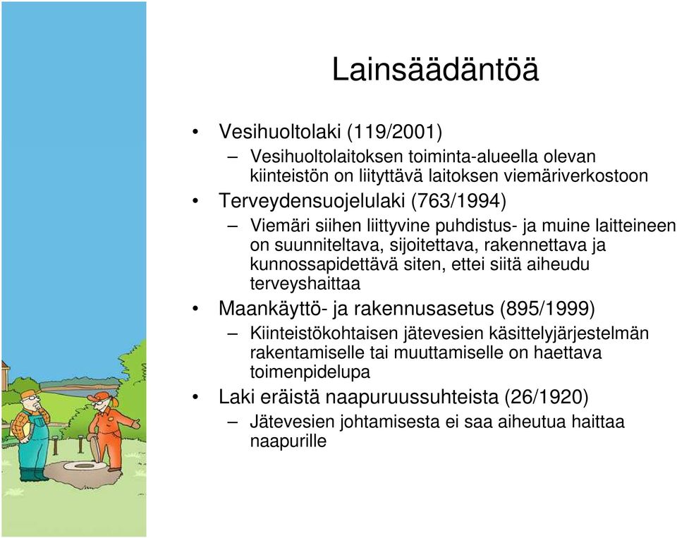 kunnossapidettävä siten, ettei siitä aiheudu terveyshaittaa Maankäyttö- ja rakennusasetus (895/1999) Kiinteistökohtaisen jätevesien