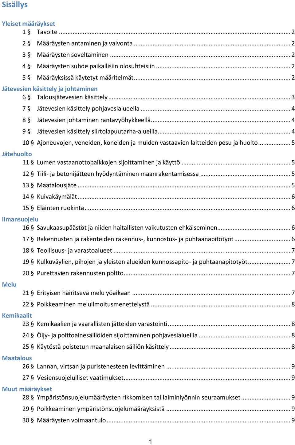 .. 4 9 Jätevesien käsittely siirtolapuutarha-alueilla... 4 10 Ajoneuvojen, veneiden, koneiden ja muiden vastaavien laitteiden pesu ja huolto.