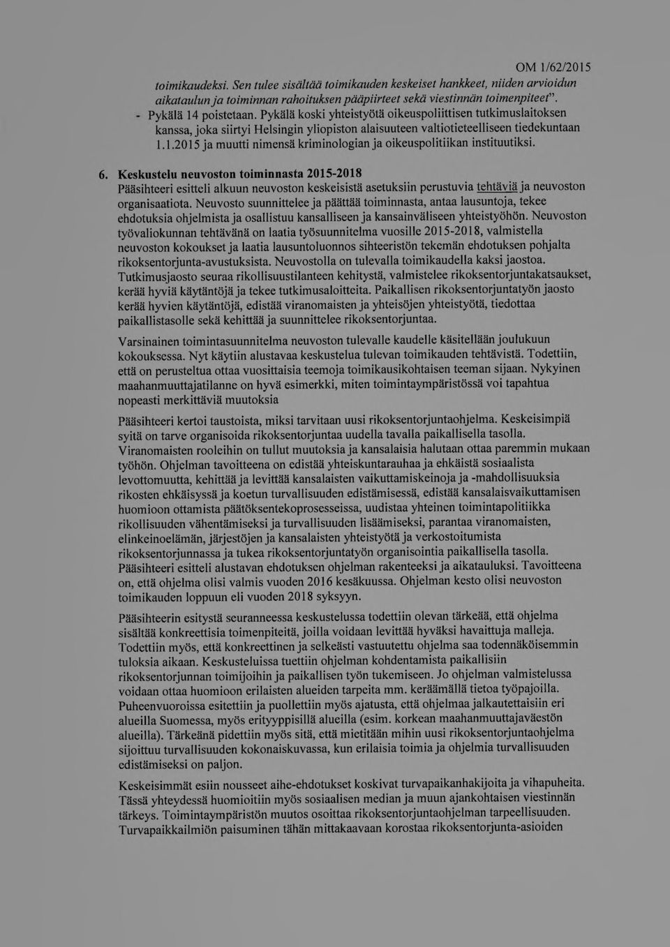 1.2015 ja muutti nimensä kriminologian ja oikeuspolitiikan instituutiksi. 6.