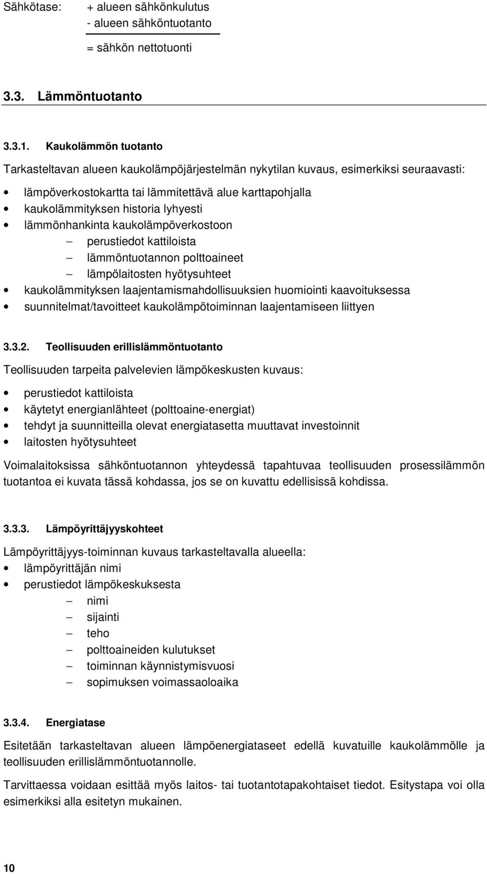 lyhyesti lämmönhankinta kaukolämpöverkostoon perustiedot kattiloista lämmöntuotannon polttoaineet lämpölaitosten hyötysuhteet kaukolämmityksen laajentamismahdollisuuksien huomiointi kaavoituksessa