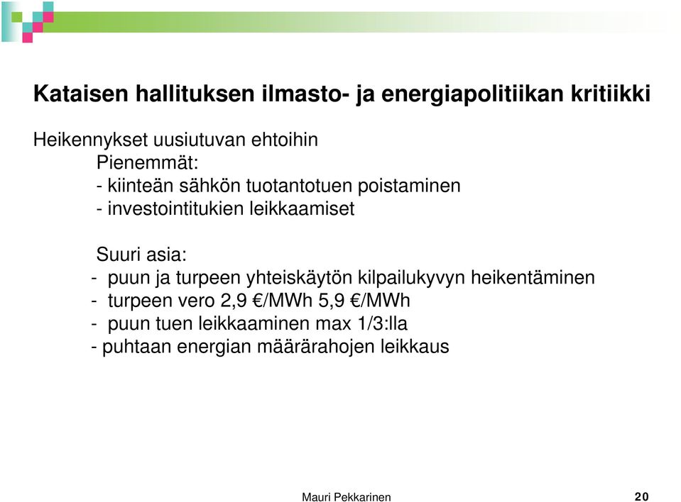 asia: - puun ja turpeen yhteiskäytön kilpailukyvyn heikentäminen - turpeen vero 2,9 /MWh 59 /MWh