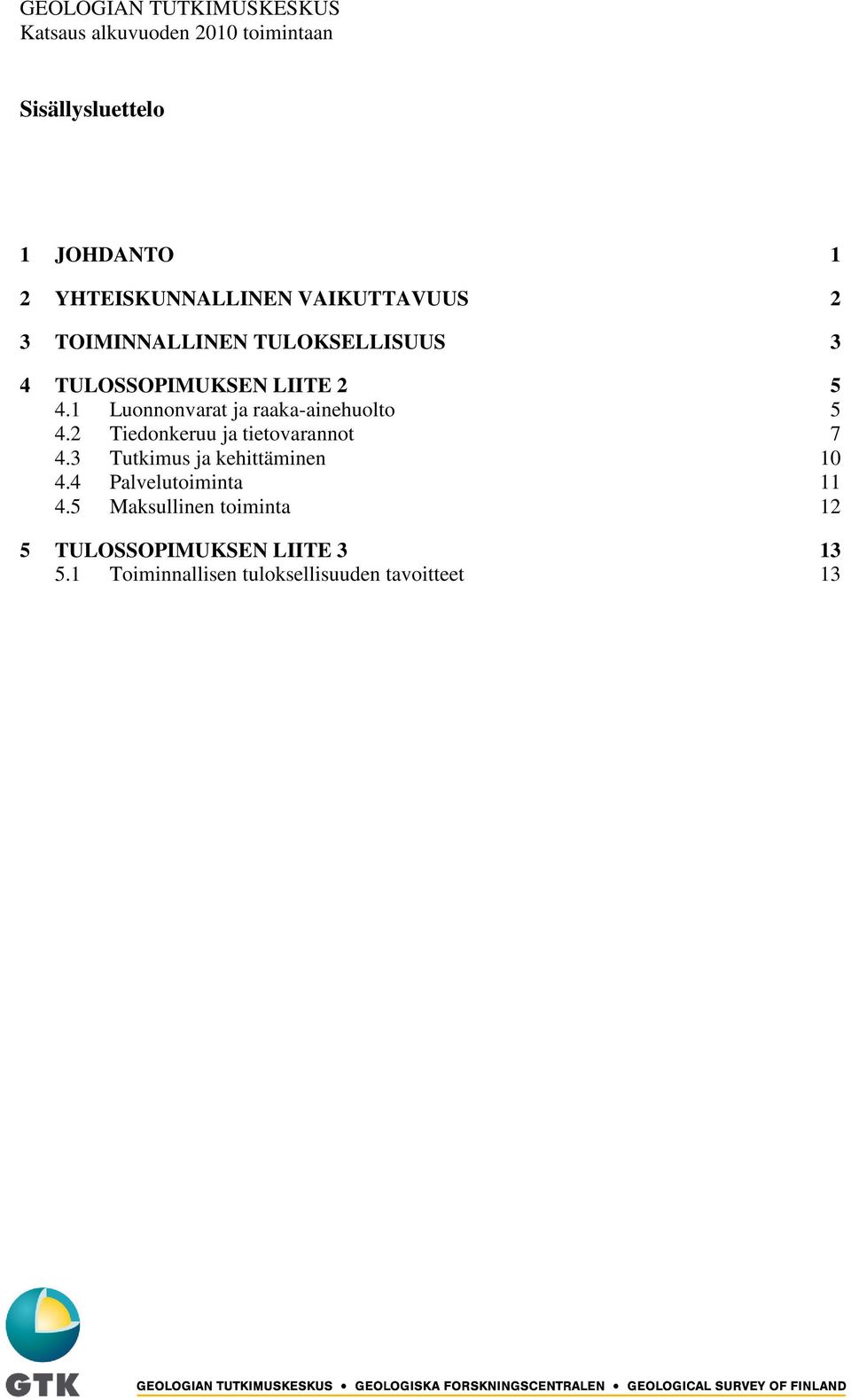 1 Luonnonvarat ja raaka-ainehuolto 5 4.2 Tiedonkeruu ja tietovarannot 7 4.