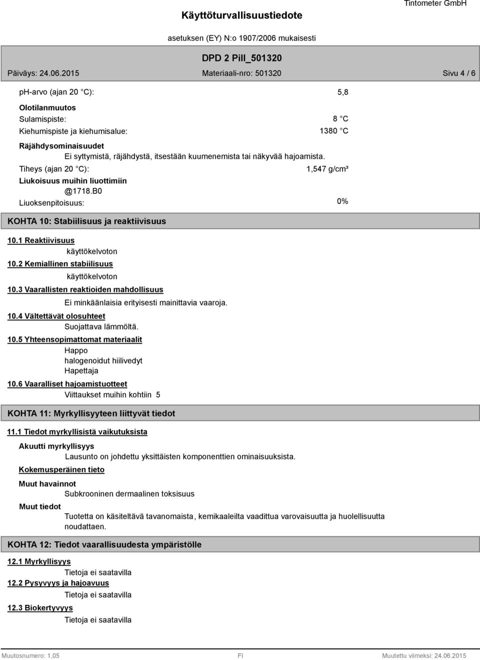 2 Kemiallinen stabiilisuus käyttökelvoton 10.3 Vaarallisten reaktioiden mahdollisuus Ei minkäänlaisia erityisesti mainittavia vaaroja. 10.4 Vältettävät olosuhteet Suojattava lämmöltä. 10.5 Yhteensopimattomat materiaalit Happo halogenoidut hiilivedyt Hapettaja 10.