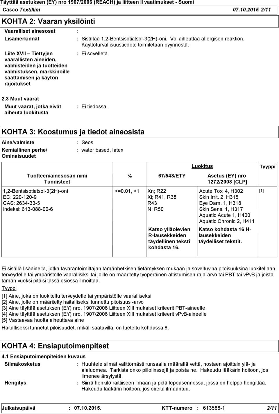 rajoitukset Sisältää 1,2Bentsisotiatsol3(2H)oni. Voi aiheuttaa allergisen reaktion. Käyttöturvallisuustiedote toimitetaan pyynnöstä. 2.