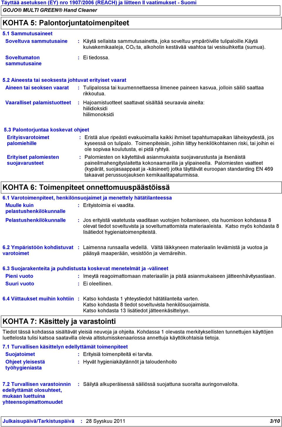 Soveltumaton sammutusaine Ei tiedossa. 5.