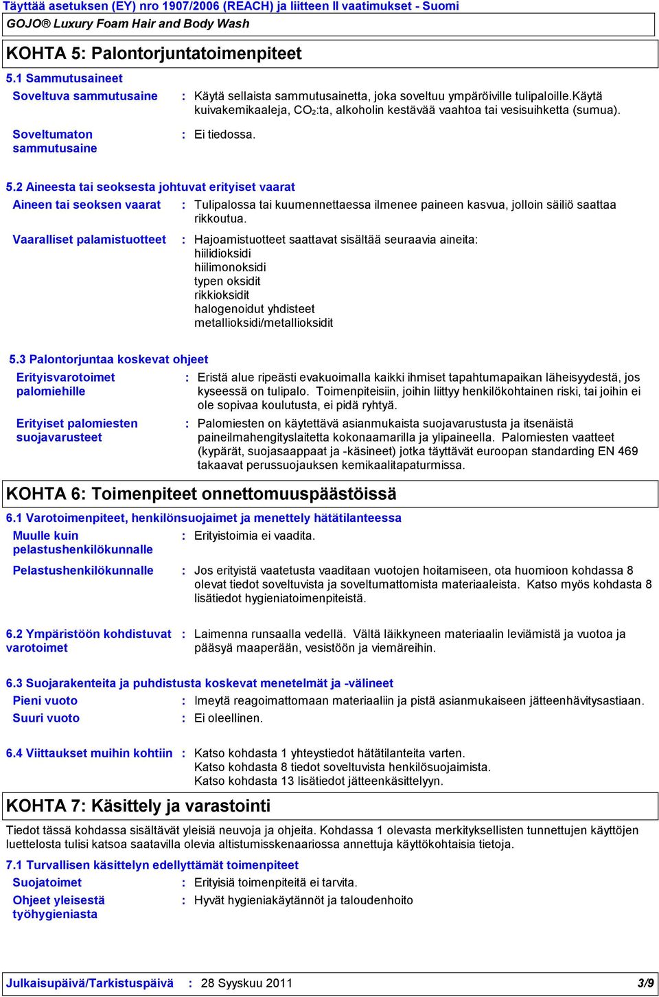 Soveltumaton sammutusaine Ei tiedossa. 5.